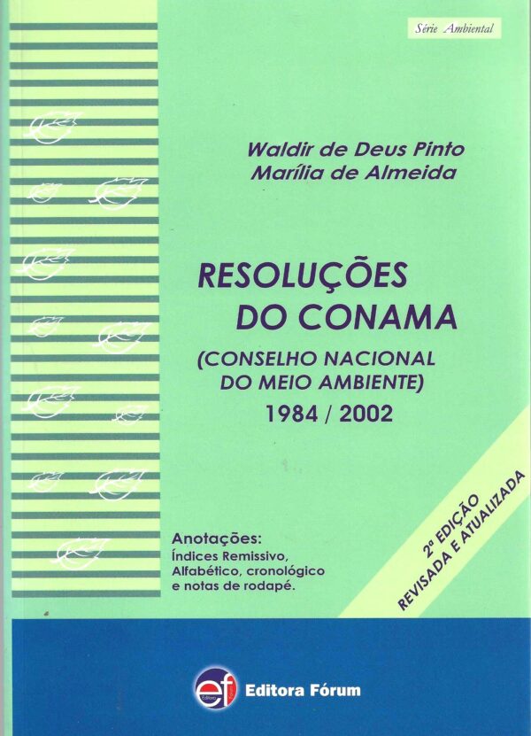 Livro: Legislação Ambiental, 2002, 2ª Edição. Resoluções do Conama, Conselho Nacional do Meio Ambiente. Autores: Waldir de Deus Pinto e Marília de Almeida Pinto, Editora Ambiental, 977 páginas.