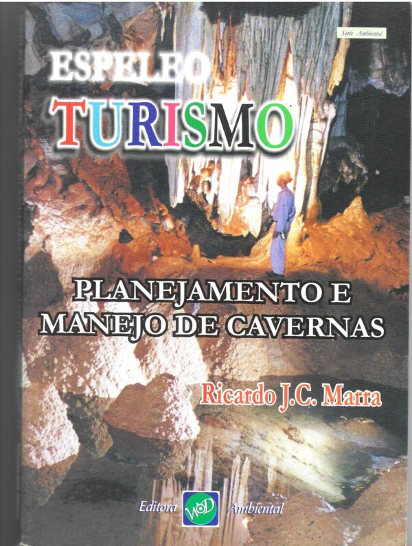 Livro: Espelo Turismo, 2001, Planejamento e Manejo de Caverna, autor Ricardo. J.C. Marra, Editora Ambiental, 224 páginas.